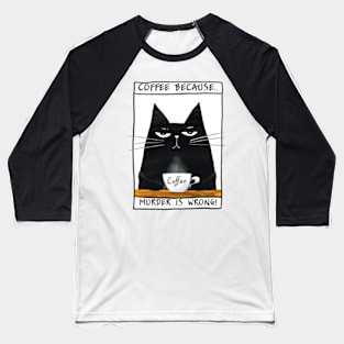 Poster with funny black cat and inscription "Coffee because murder is wrong" Baseball T-Shirt